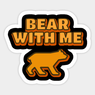 Bear With Me Sticker